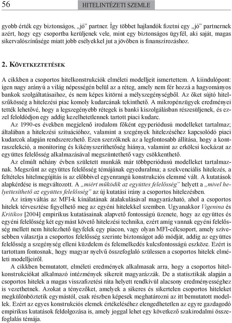 finanszírozáshoz. 2. KÖVETKEZTETÉSEK A cikkben a csoportos hitelkonstrukciók elméleti modelljeit ismertettem.