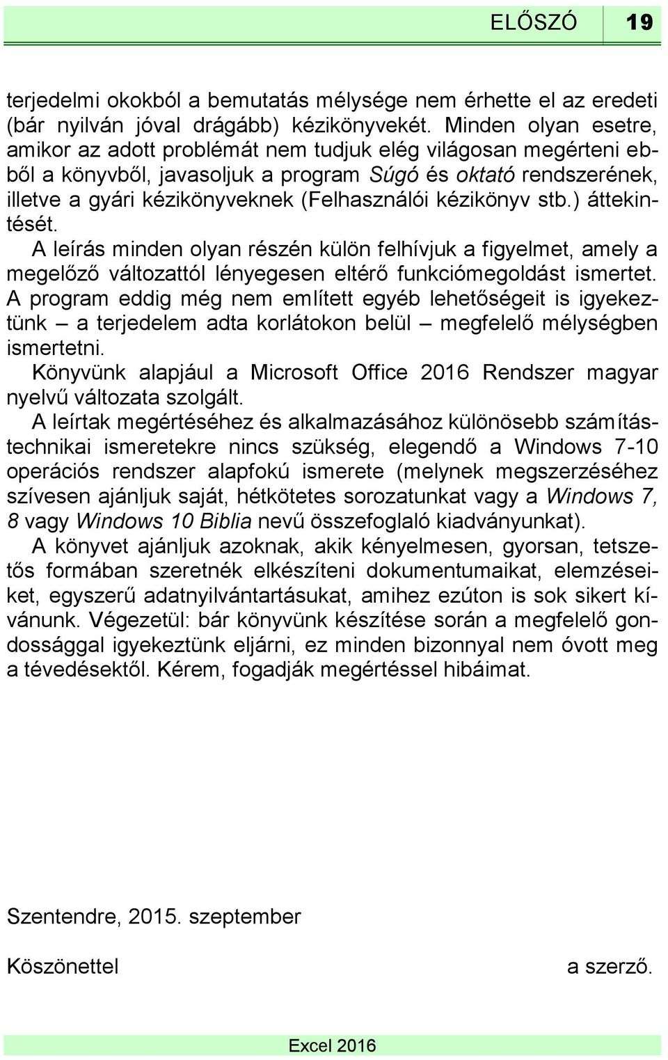 kézikönyv stb.) áttekintését. A leírás minden olyan részén külön felhívjuk a figyelmet, amely a megelőző változattól lényegesen eltérő funkciómegoldást ismertet.