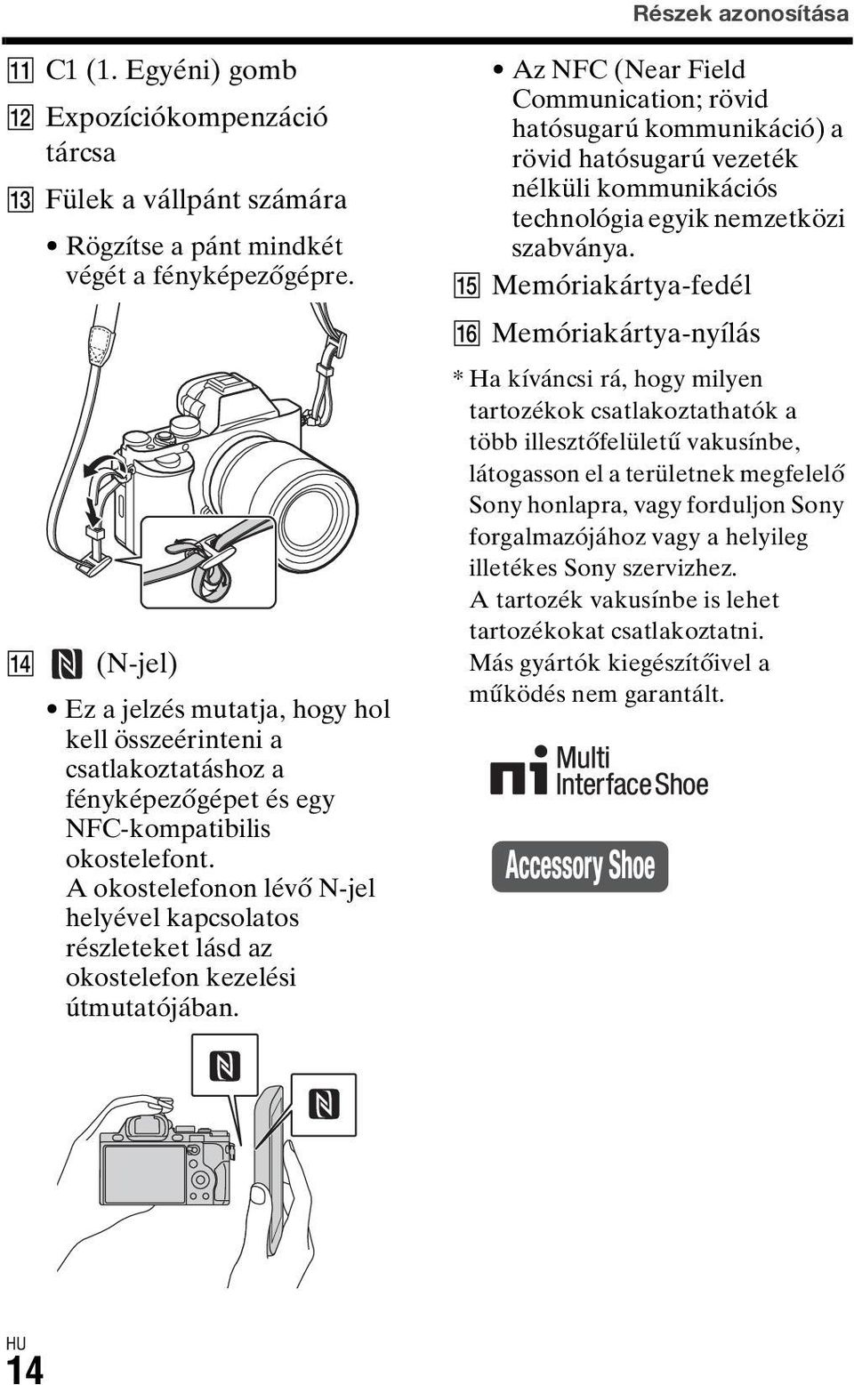 A okostelefonon lévő N-jel helyével kapcsolatos részleteket lásd az okostelefon kezelési útmutatójában.