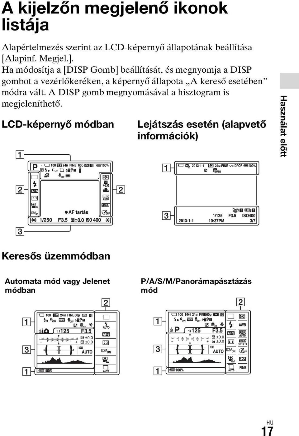 esetében módra vált. A DISP gomb megnyomásával a hisztogram is megjeleníthető.