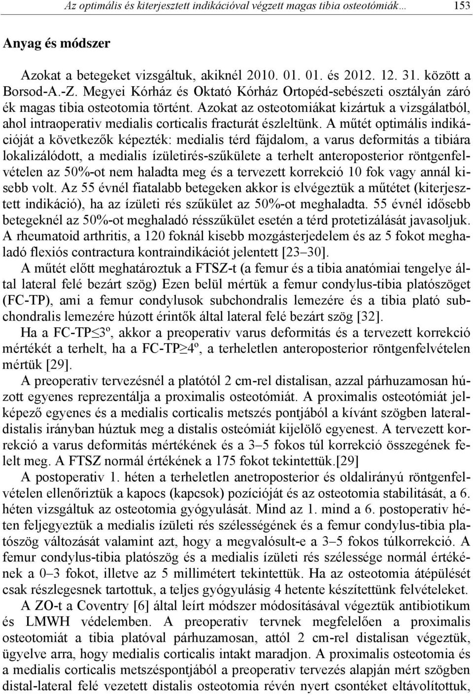 Azokat az osteotomiákat kizártuk a vizsgálatból, ahol intraoperativ medialis corticalis fracturát észleltünk.