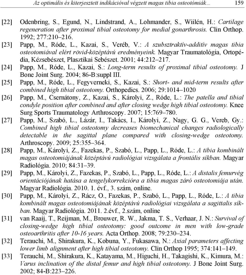 : A szubsztraktív-additív magas tibia osteotomiával elért rövid-középtávú eredményeink. Magyar Traumatológia, Ortopédia, Kézsebészet, Plasztikai Sebészet. 2001; 44:212 217. [24] Papp, M., Róde, L.