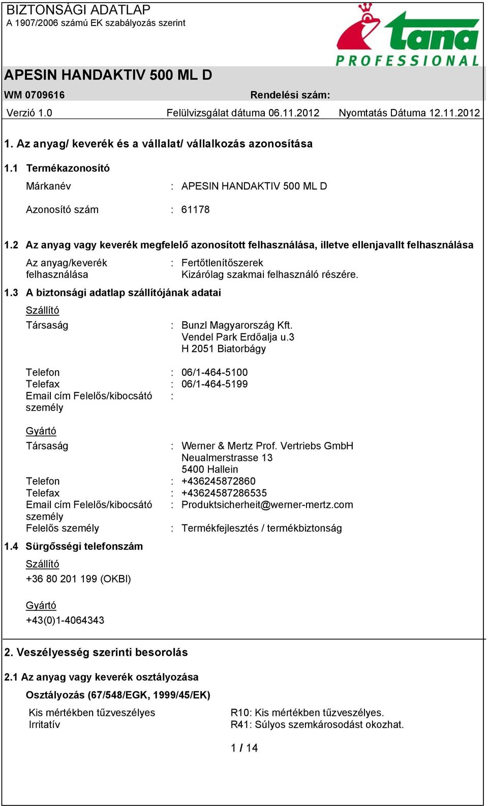 3 A biztonsági adatlap szállítójának adatai Szállító Társaság : Bunzl Magyarország Kft. Vendel Park Erdőalja u.