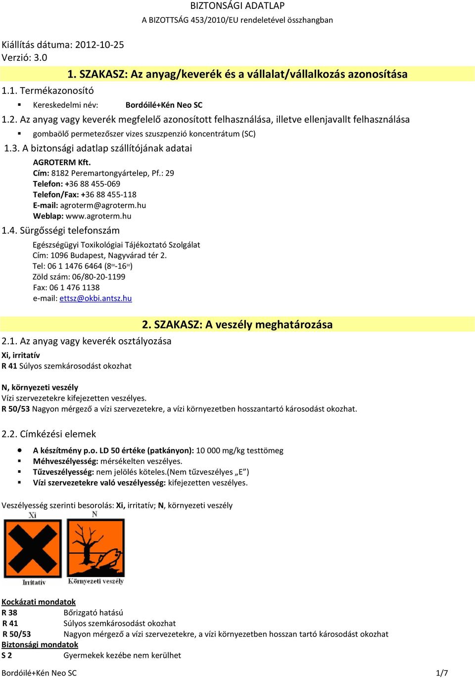 A biztonsági adatlap szállítójának adatai AGROTERM Kft. Cím: 8182 Peremartongyártelep, Pf.: 29 Telefon: +36 88 455-069 Telefon/Fax: +36 88 455-118 E-mail: agroterm@agroterm.hu Weblap: www.agroterm.hu 1.