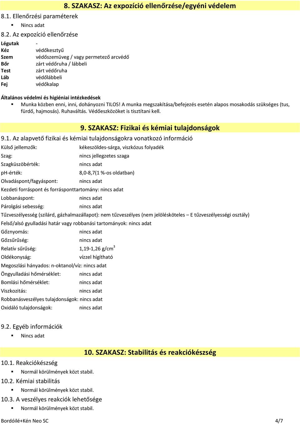 Általános védelmi és higiéniai intézkedések Munka közben enni, inni, dohányozni TILOS! A munka megszakítása/befejezés esetén alapos mosakodás szükséges (tus, fürdő, hajmosás). Ruhaváltás.