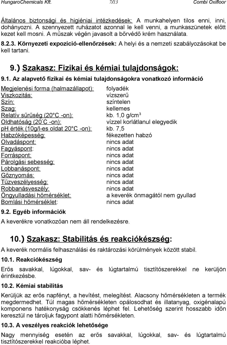 Környezeti expozíció-ellenőrzések: A helyi és a nemzeti szabályozásokat be kell tartani. 9.) Szakasz: Fizikai és kémiai tulajdonságok: 9.1.