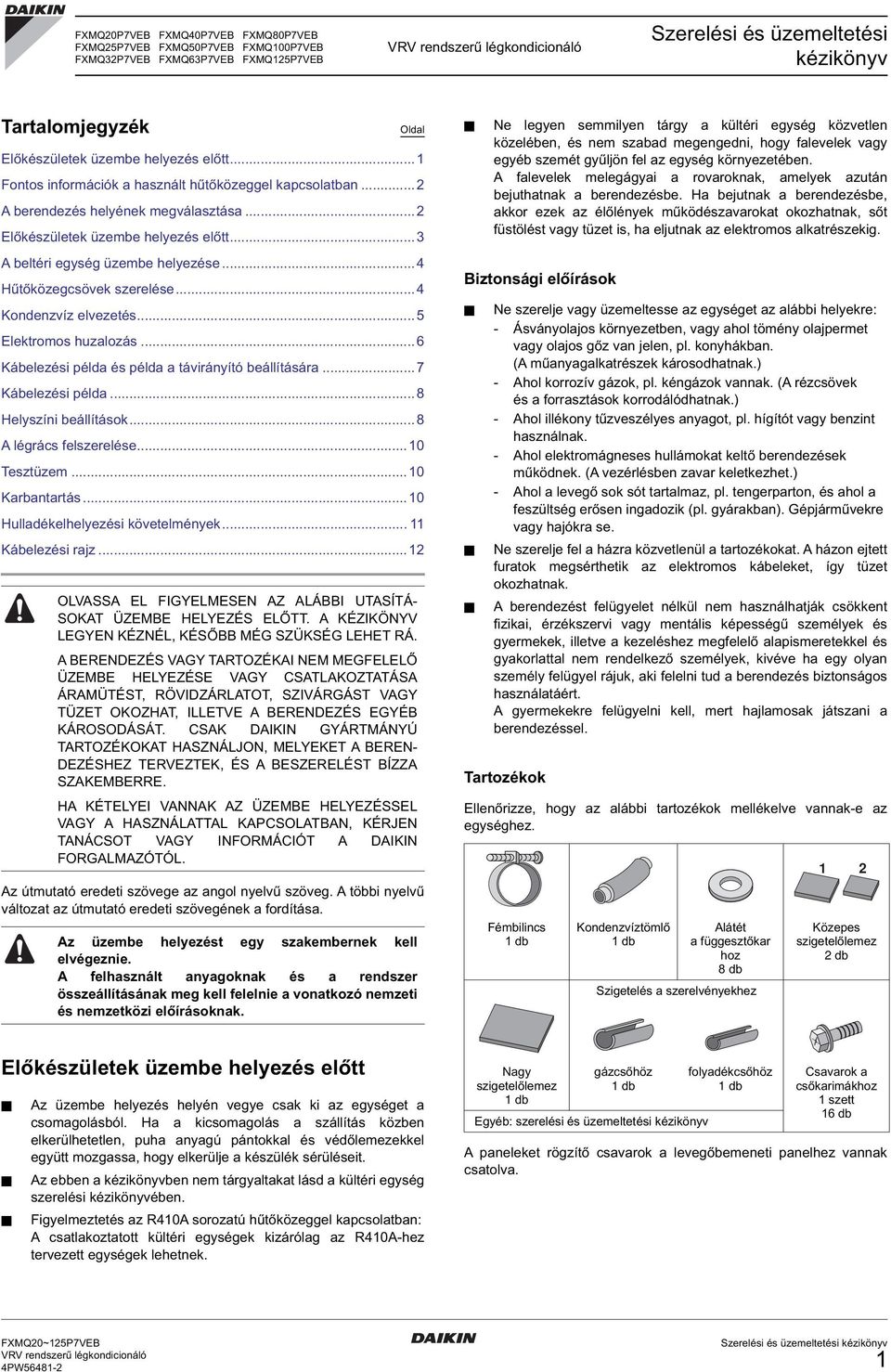 .. Hűtőközegcsövek szerelése... Kondenzvíz elvezetés... Elektromos huzalozás... Kábelezési példa és példa a távirányító beállítására...7 Kábelezési példa...8 Helyszíni beállítások.