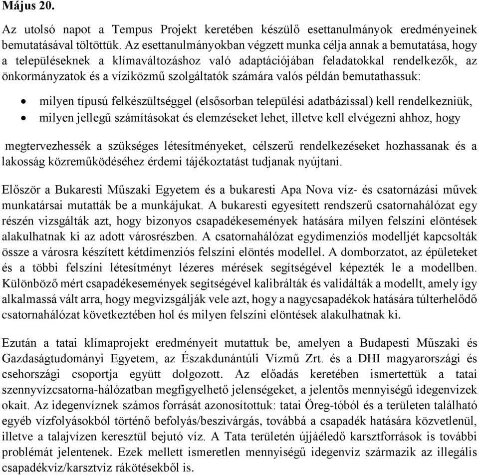 számára valós példán bemutathassuk: milyen típusú felkészültséggel (elsősorban települési adatbázissal) kell rendelkezniük, milyen jellegű számításokat és elemzéseket lehet, illetve kell elvégezni