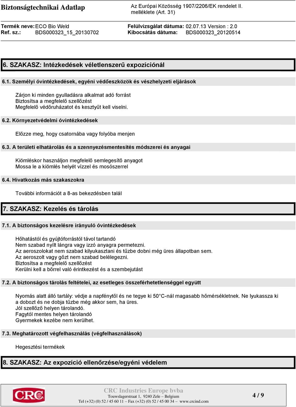 viselni. 6.2. Környezetvédelmi óvintézkedések Előzze meg, hogy csatornába vagy folyóba menjen 6.3.