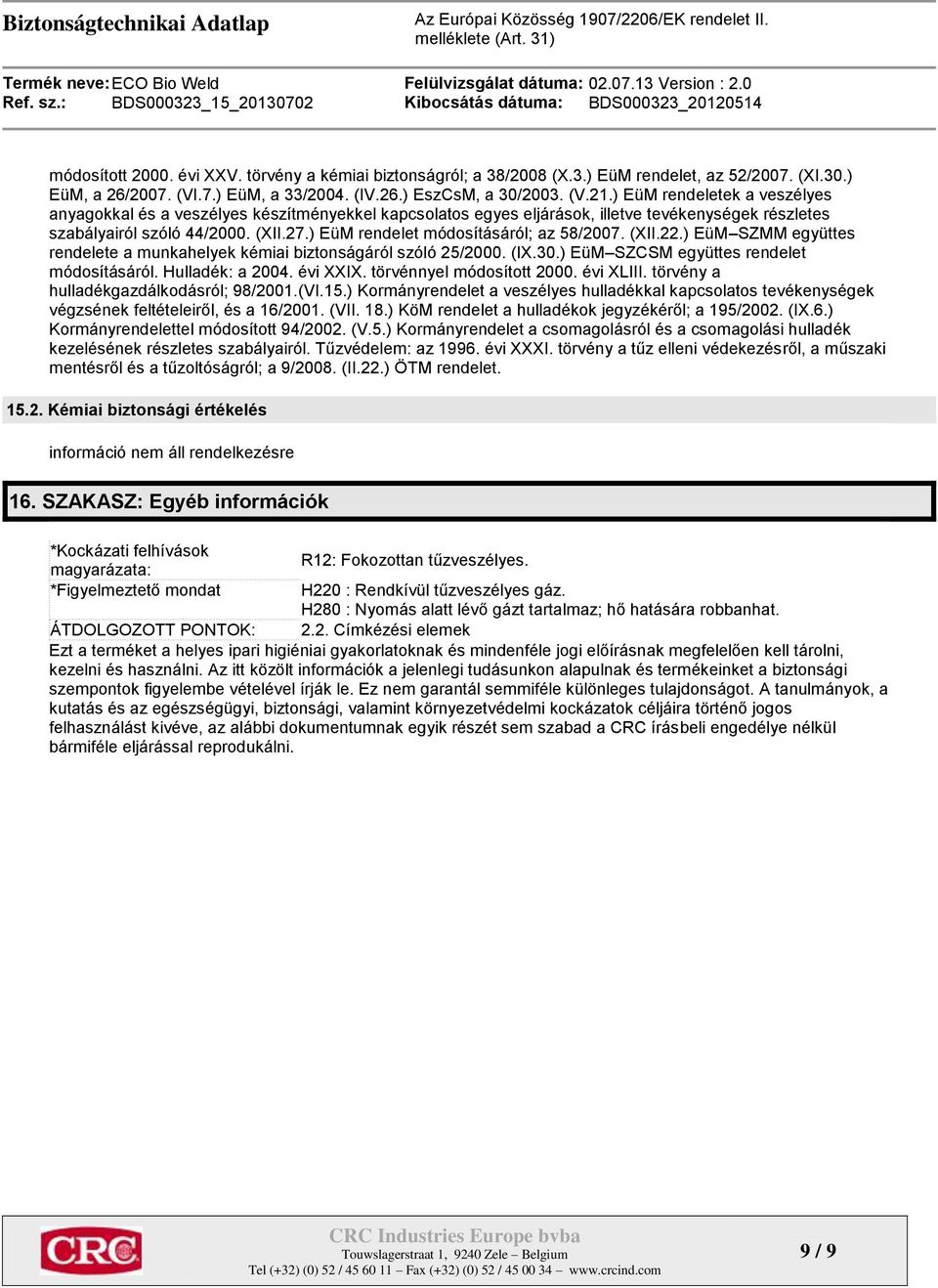 ) EüM rendelet módosításáról; az 58/2007. (XII.22.) EüM SZMM együttes rendelete a munkahelyek kémiai biztonságáról szóló 25/2000. (IX.30.) EüM SZCSM együttes rendelet módosításáról. Hulladék: a 2004.