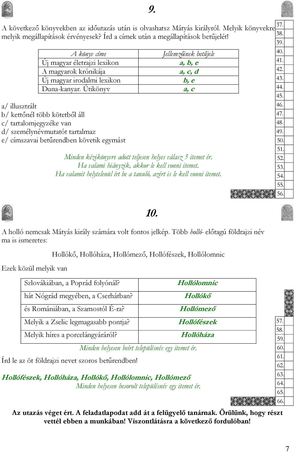 Útikönyv a/ illusztrált b/ kettőnél több kötetből áll c/ tartalomjegyzéke van d/ személynévmutatót tartalmaz e/ címszavai betűrendben követik egymást 9.