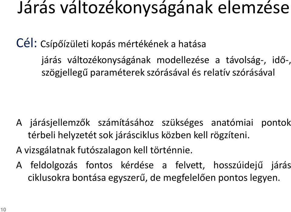 anatómiai pontok térbeli helyzetét sok járásciklus közben kell rögzíteni. A vizsgálatnak futószalagon kell történnie.