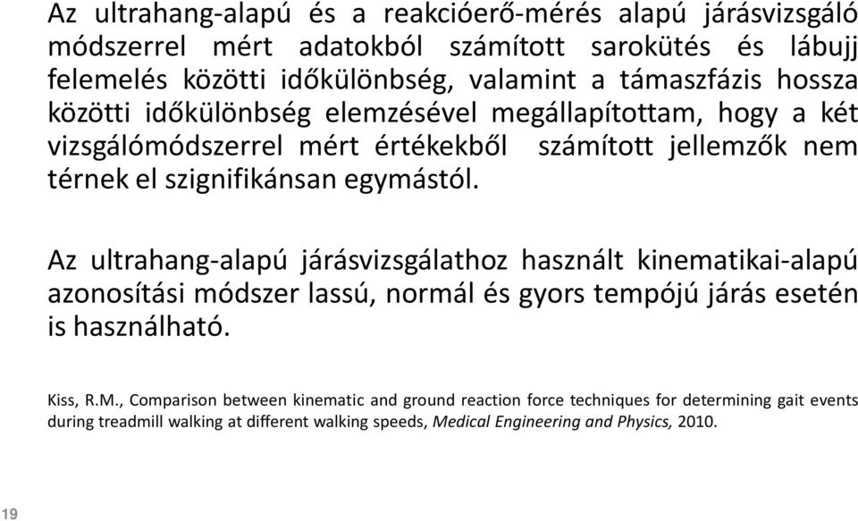 egymástól. Az ultrahang-alapú járásvizsgálathoz használt kinematikai-alapú azonosítási módszer lassú, normál és gyors tempójú járás esetén is használható. Kiss, R.M.