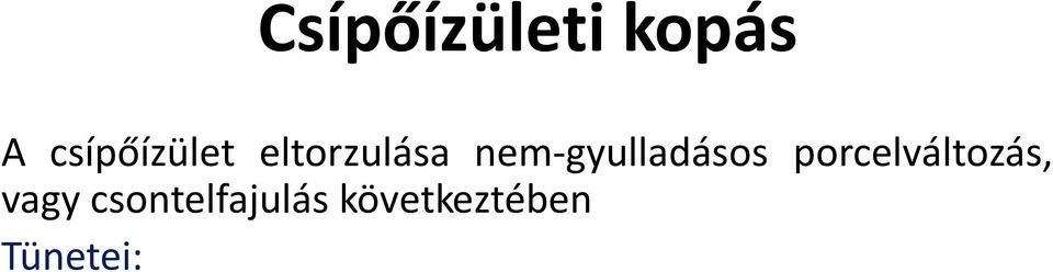 radiológiai elváltozás Előfordulás: 65 év felett a lakosság 15-25%-ánál radiológiai jel 6-10