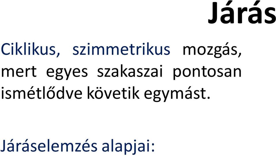 Támaszfázis (támaszkodási fázis) Lendítő fázis (lengési fázis) lépés, ami az egyik végtag sarokütésétől a másik végtag sarokütésig tart bal láb