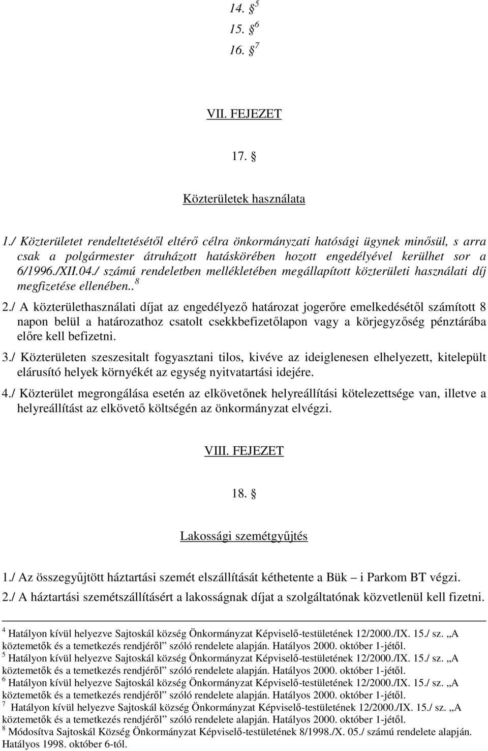 / számú rendeletben mellékletében megállapított közterületi használati díj megfizetése ellenében.. 8 2.