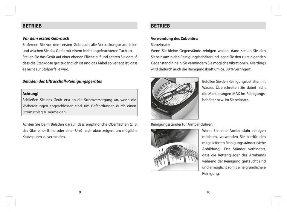 Verwendung des Zubehörs: Siebeinsatz: Wenn Sie kleine Gegenstände reinigen wollen, dann stellen Sie den Siebeinsatz in den Reinigungsbehälter und legen Sie den zu reinigenden Gegenstand hinein.