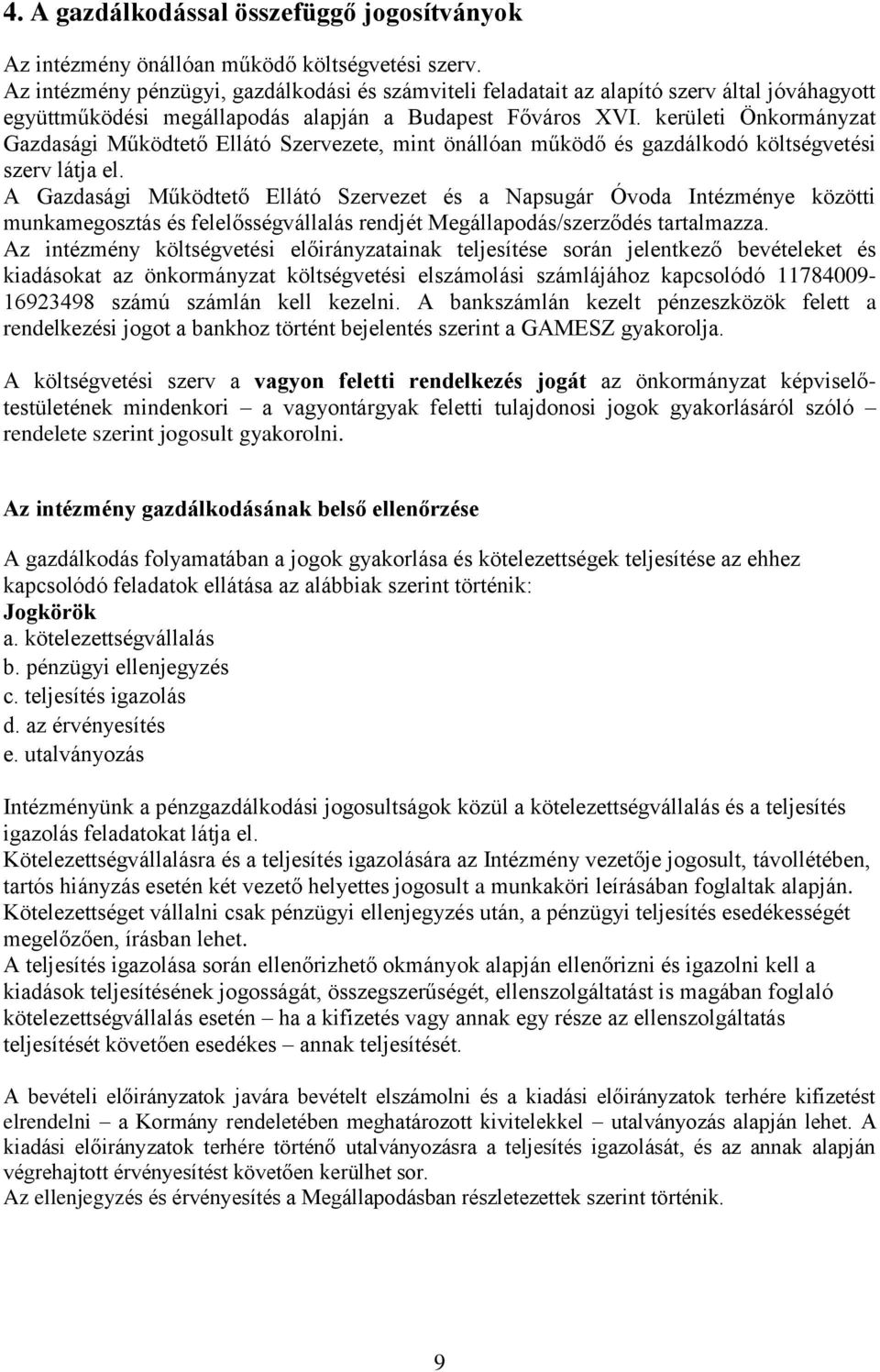 kerületi Önkormányzat Gazdasági Működtető Ellátó Szervezete, mint önállóan működő és gazdálkodó költségvetési szerv látja el.