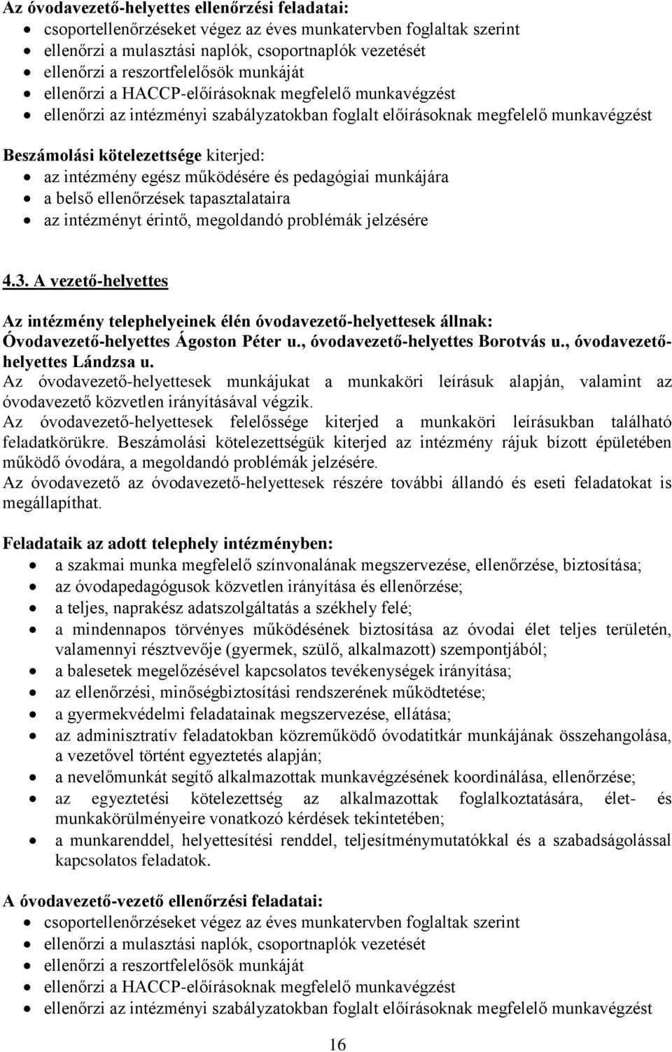 egész működésére és pedagógiai munkájára a belső ellenőrzések tapasztalataira az intézményt érintő, megoldandó problémák jelzésére 4.3.