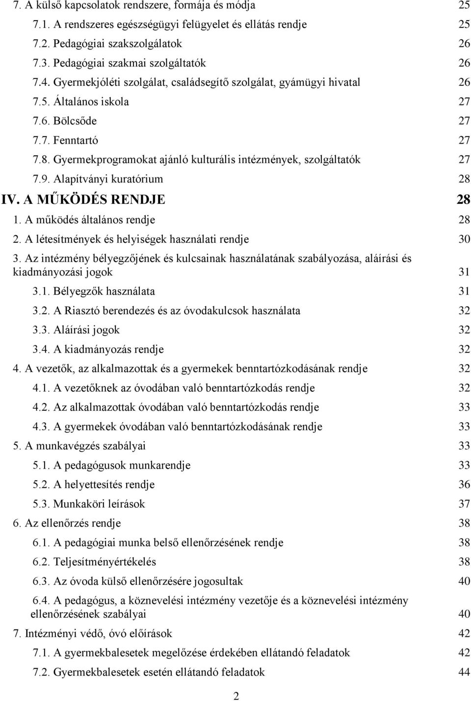 Gyermekprogramokat ajánló kulturális intézmények, szolgáltatók 27 7.9. Alapítványi kuratórium 28 IV. A MŰKÖDÉS RENDJE 28 1. A működés általános rendje 28 2.