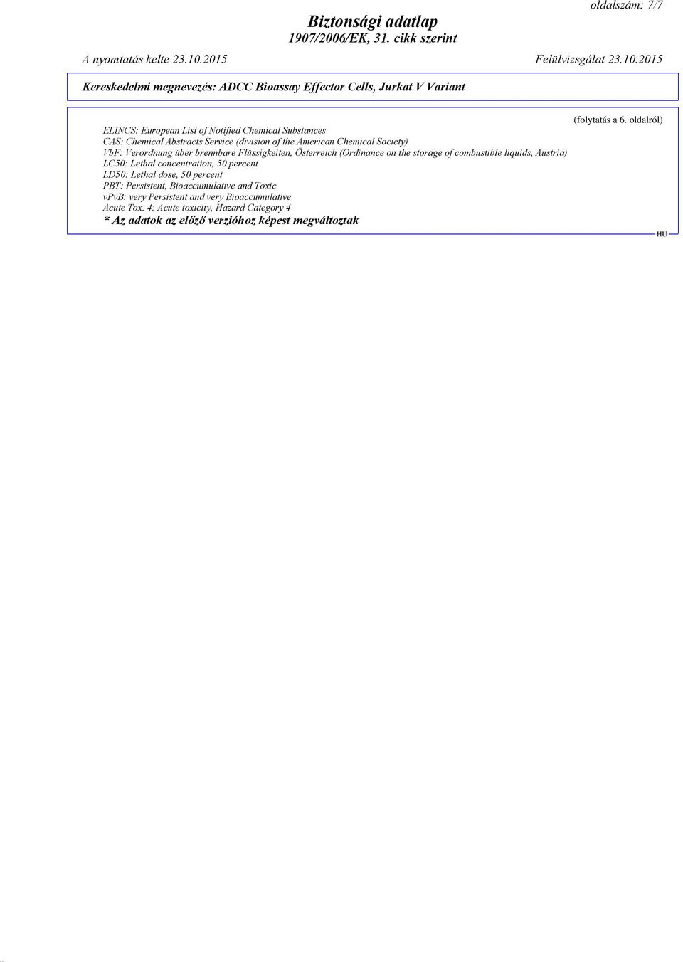 Lethal concentration, 50 percent LD50: Lethal dose, 50 percent PBT: Persistent, Bioaccumulative and Toxic vpvb: very Persistent and