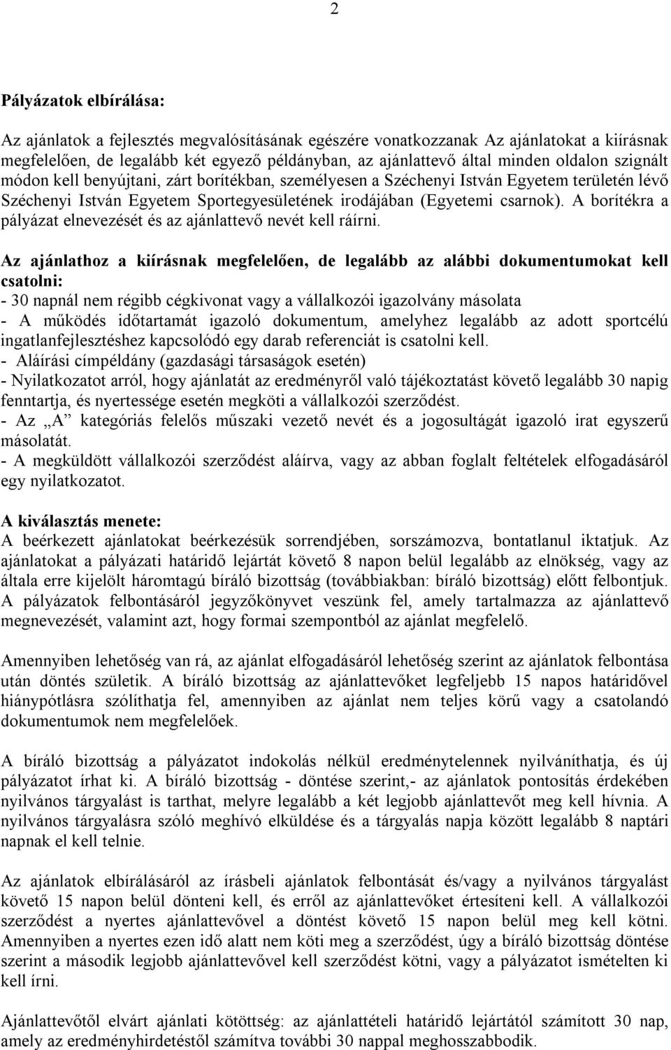 A borítékra a pályázat elnevezését és az ajánlattevő nevét kell ráírni.