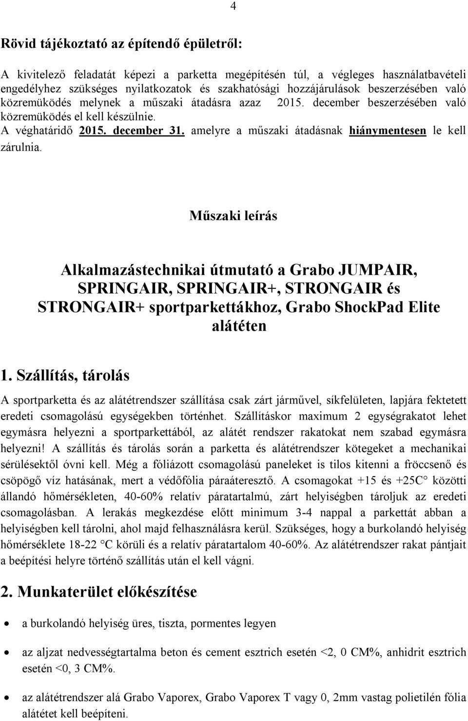 amelyre a műszaki átadásnak hiánymentesen le kell zárulnia.