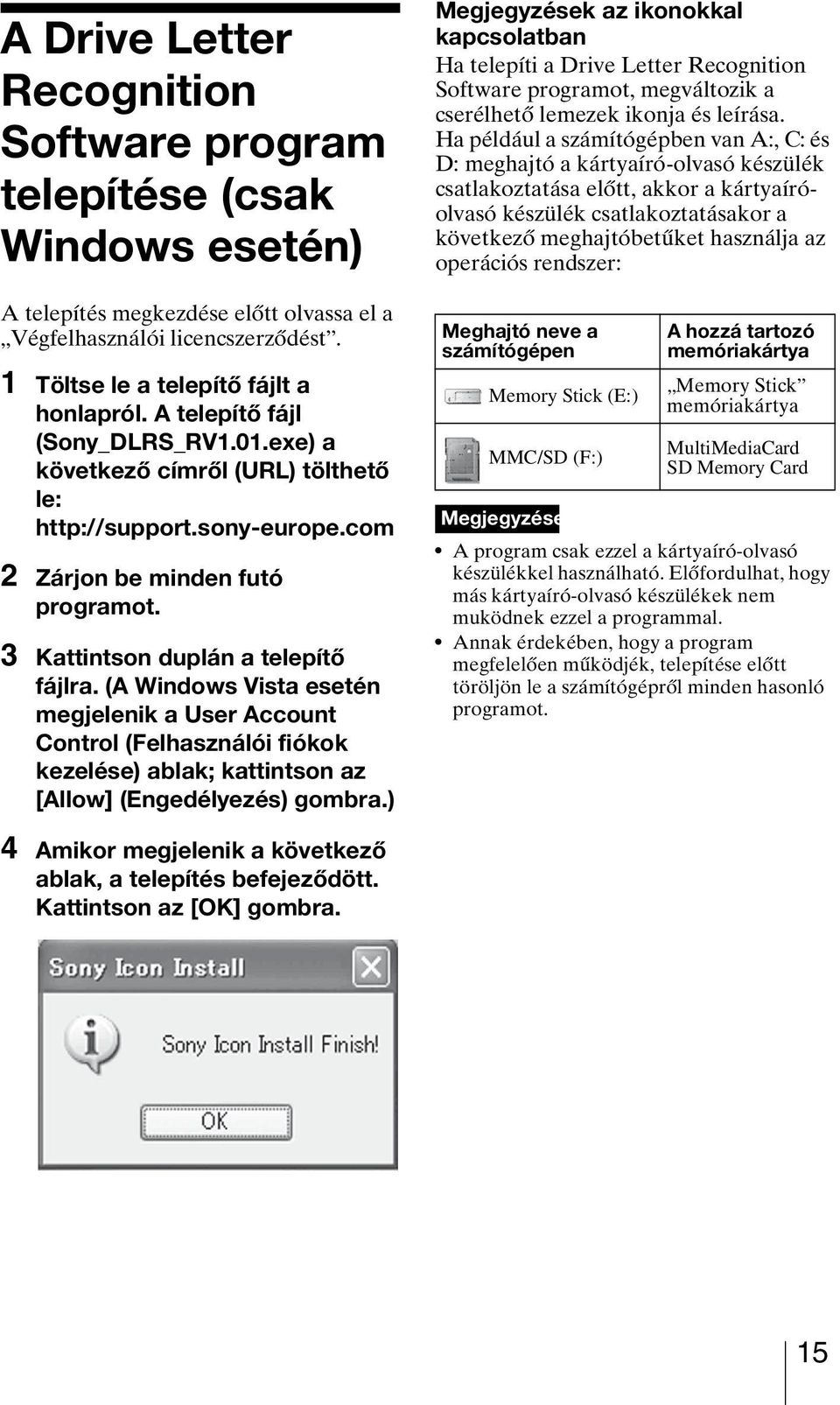 (A Windows Vista esetén megjelenik a User Account Control (Felhasználói fiókok kezelése) ablak; kattintson az [Allow] (Engedélyezés) gombra.