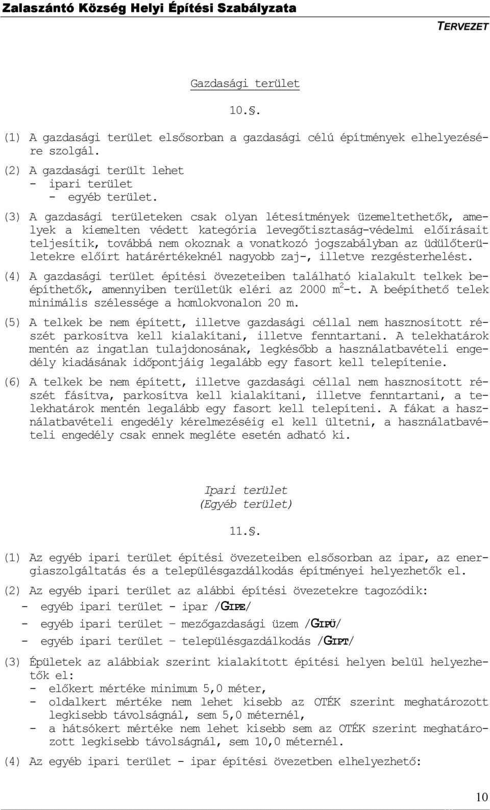 az üdülıterületekre elıírt határértékeknél nagyobb zaj-, illetve rezgésterhelést.