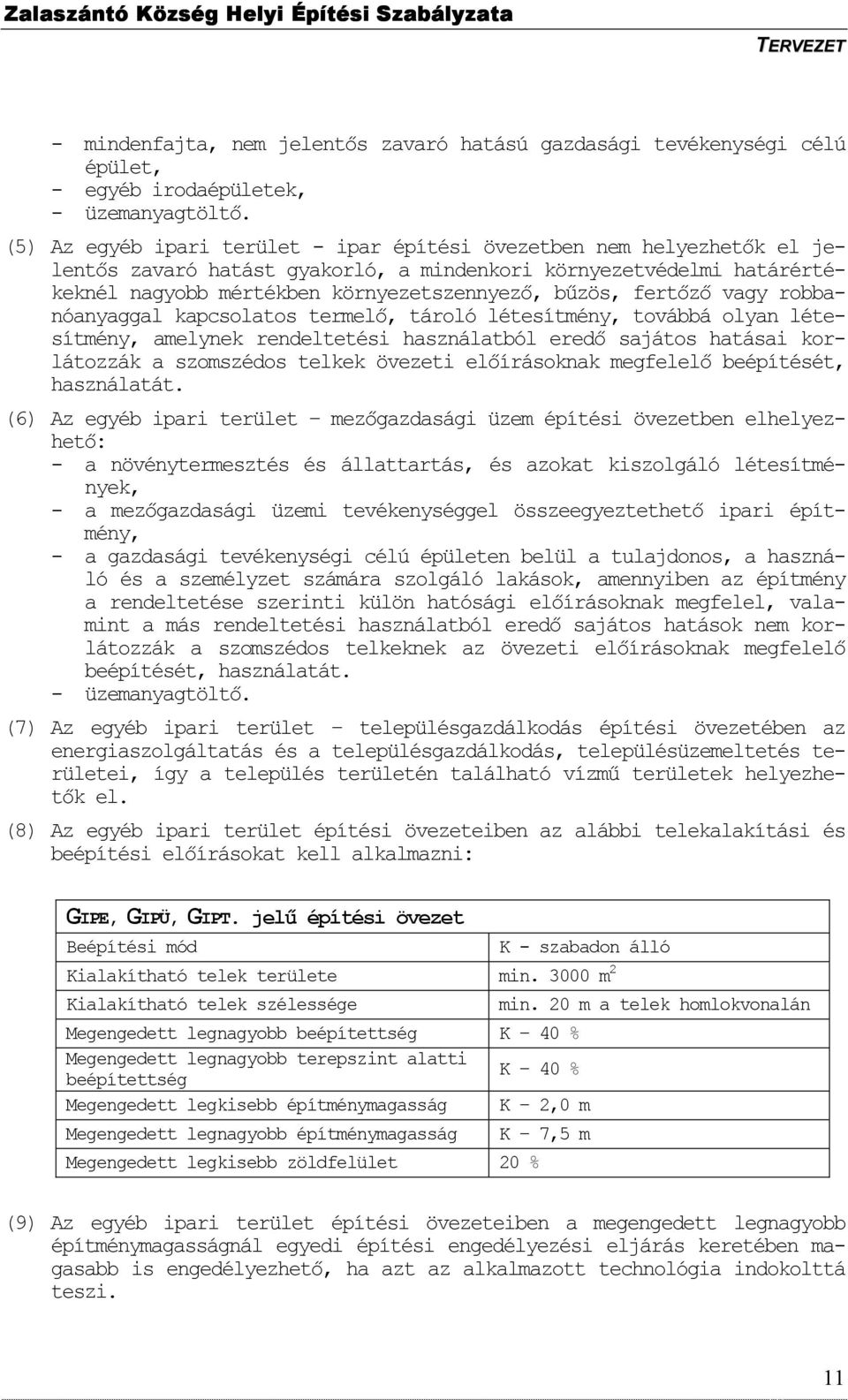 fertızı vagy robbanóanyaggal kapcsolatos termelı, tároló létesítmény, továbbá olyan létesítmény, amelynek rendeltetési használatból eredı sajátos hatásai korlátozzák a szomszédos telkek övezeti