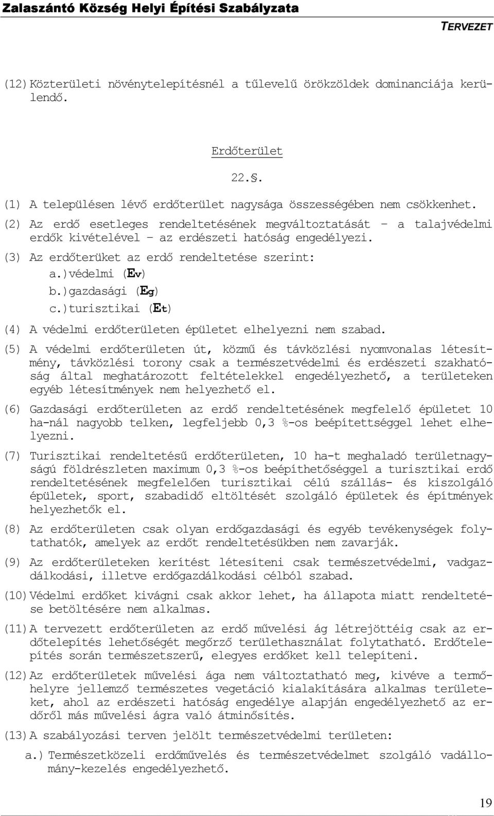 ) gazdasági (Eg) c.) turisztikai (Et) (4) A védelmi erdıterületen épületet elhelyezni nem szabad.