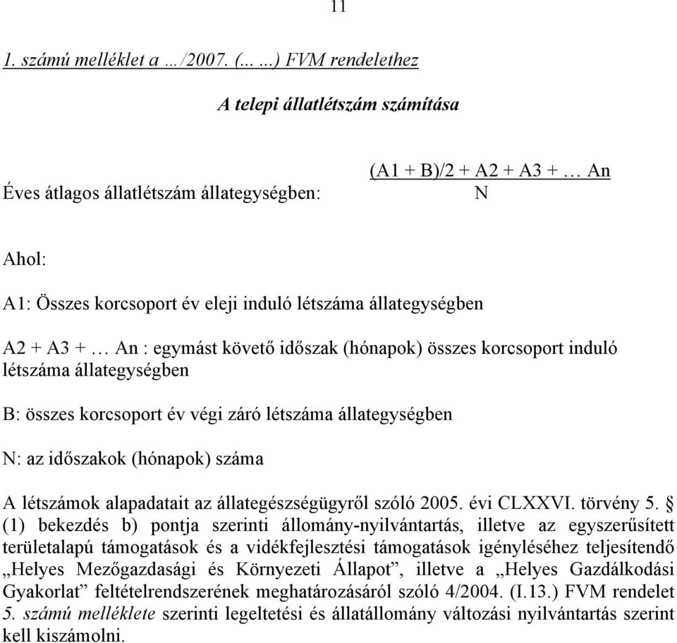 A3 + An : egymást követő időszak (hónapok) összes korcsoport induló létszáma állategységben B: összes korcsoport év végi záró létszáma állategységben N: az időszakok (hónapok) száma A létszámok