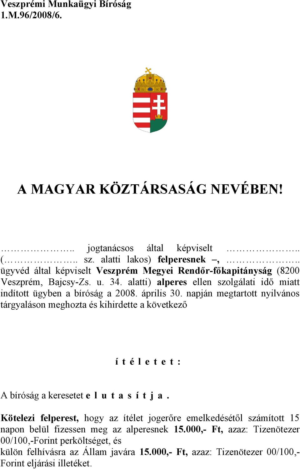 április 30. napján megtartott nyilvános tárgyaláson meghozta és kihirdette a következő í t é l e t e t : A bíróság a keresetet e l u t a s í t j a.