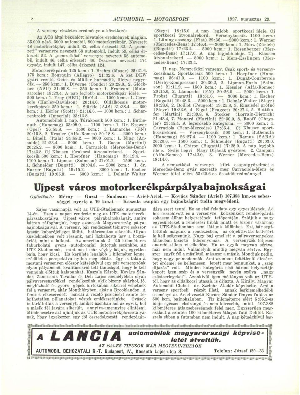 A nemzetközi" versenyre nevezett 58 automobil, indult 46, célba érkezett 40. összesen nevezett 174 egység, indult 147, célba érkezett 124. Motorkerékpárok 125 kcm.: 1. Brehm (Moser) 25:21.6. 175 kcm.