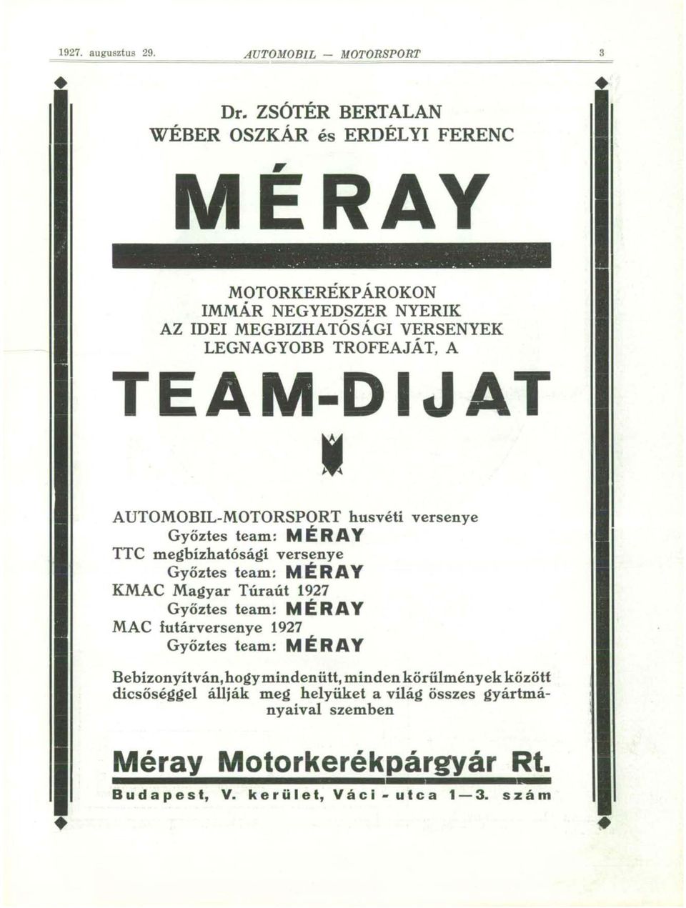 TEAM-DIJAT 1 AUTOMOBIL-MOTORSPORT húsvéti versenye Győztes team: MÉRAY TTC megbízhatósági versenye Győztes team: MÉRAY KMAC Magyar Túraút 1927 Győztes