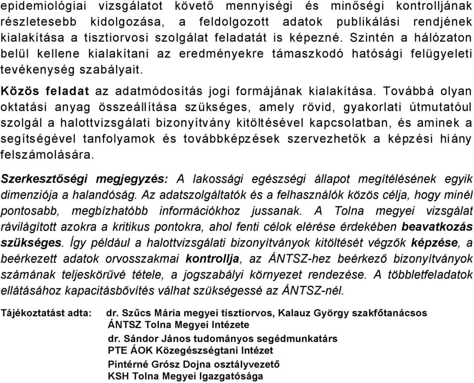 TovÅbbÅ olyan oktatåsi anyag ásszeållütåsa szñksäges, amely rávid, gyakorlati ÇtmutatÉul szolgål a halottvizsgålati bizonyütvåny kitáltäsävel kapcsolatban, Äs aminek a segütsägävel tanfolyamok Äs