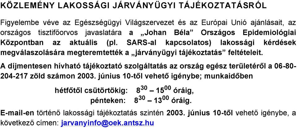 SARSal kapcsolatos) lakossçgi kárdásek megvçlaszolçsçra megteremtetták a jçrvçnyàgyi tçjákoztatçs feltáteleit.