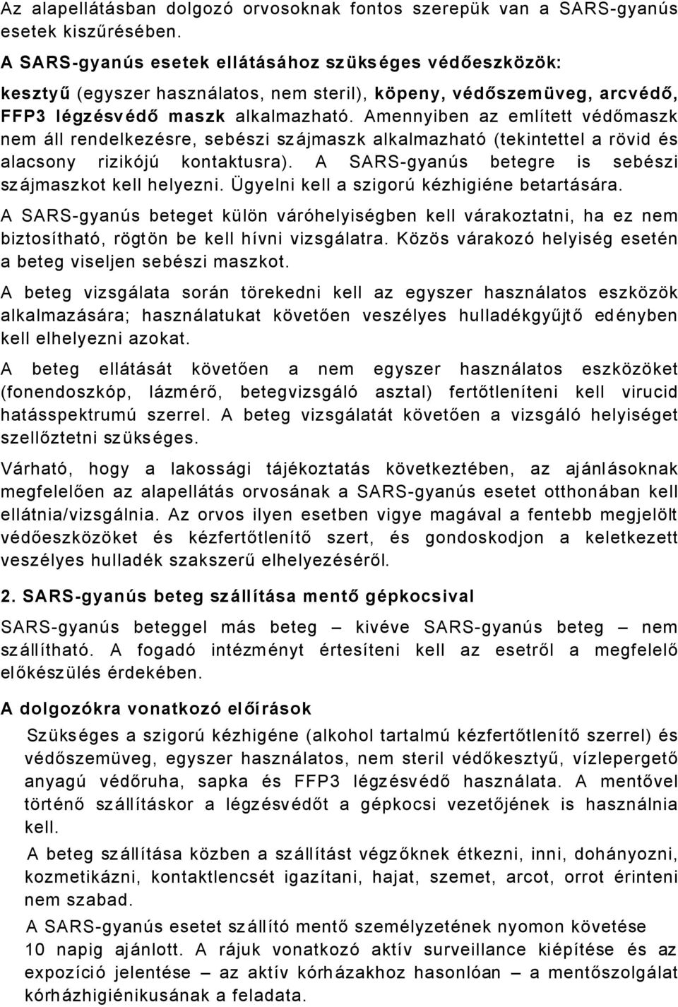 Amennyiben az emlütett vädőmaszk nem Åll rendelkezäsre, sebäszi szåjmaszk alkalmazhaté (tekintettel a rávid Äs alacsony rizikéjç kontaktusra).