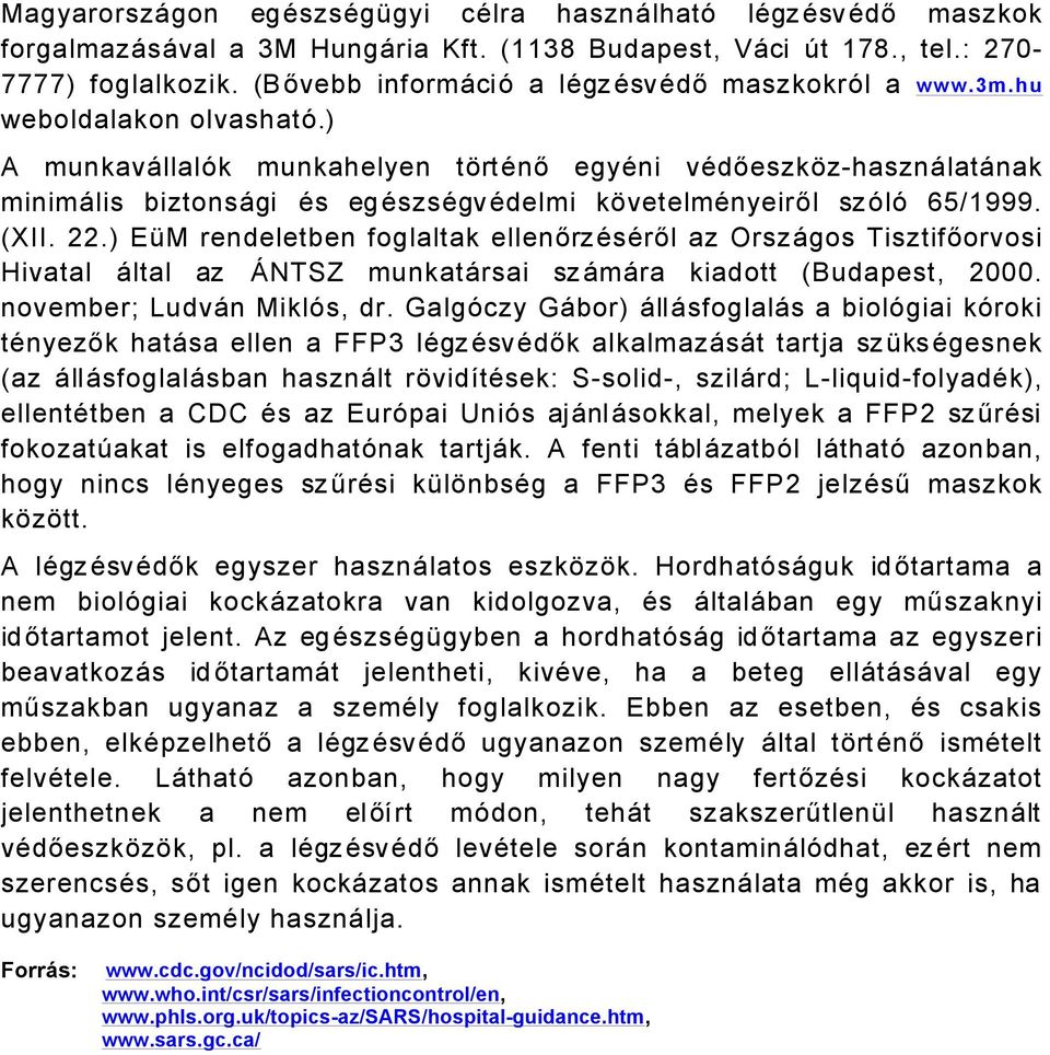 ) A munkavållalék munkahelyen tártänő egyäni vädőeszkázhasznålatånak minimålis biztonsågi Äs egäszsägvädelmi kávetelmänyeiről szélé 65/999. (XII.