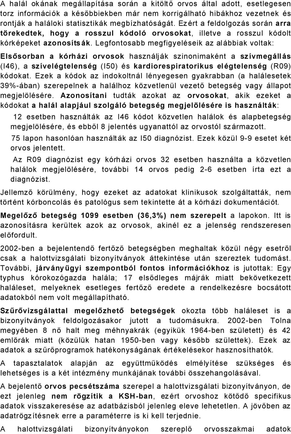 Legfontosabb megfigyeläseik az alåbbiak voltak: Elsősorban a kârhçzi orvosok hasznåljåk szinonimakänt a szévmegçllçs (I46), a szévelágtelenság (I50) Äs kardiorespiratorikus elágtelenság (R09) kédokat.