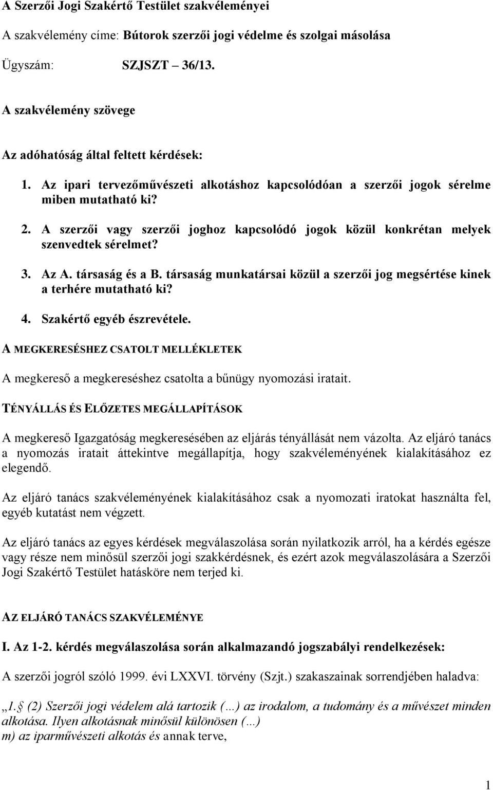 A szerzői vagy szerzői joghoz kapcsolódó jogok közül konkrétan melyek szenvedtek sérelmet? 3. Az A. társaság és a B. társaság munkatársai közül a szerzői jog megsértése kinek a terhére mutatható ki?