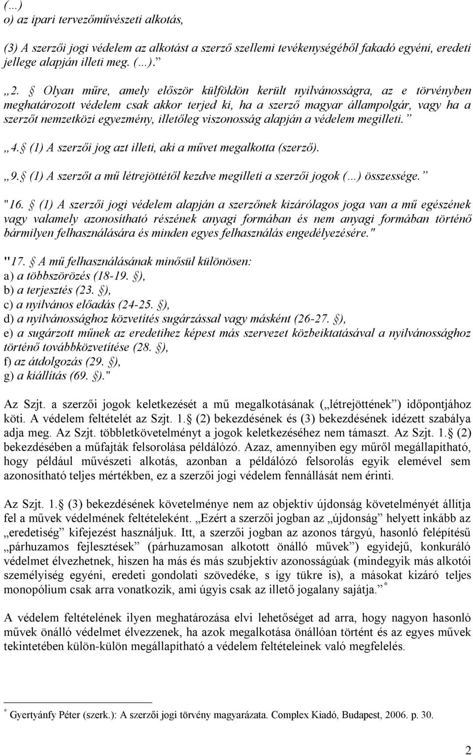 illetőleg viszonosság alapján a védelem megilleti. 4. (1) A szerzői jog azt illeti, aki a művet megalkotta (szerző). 9.