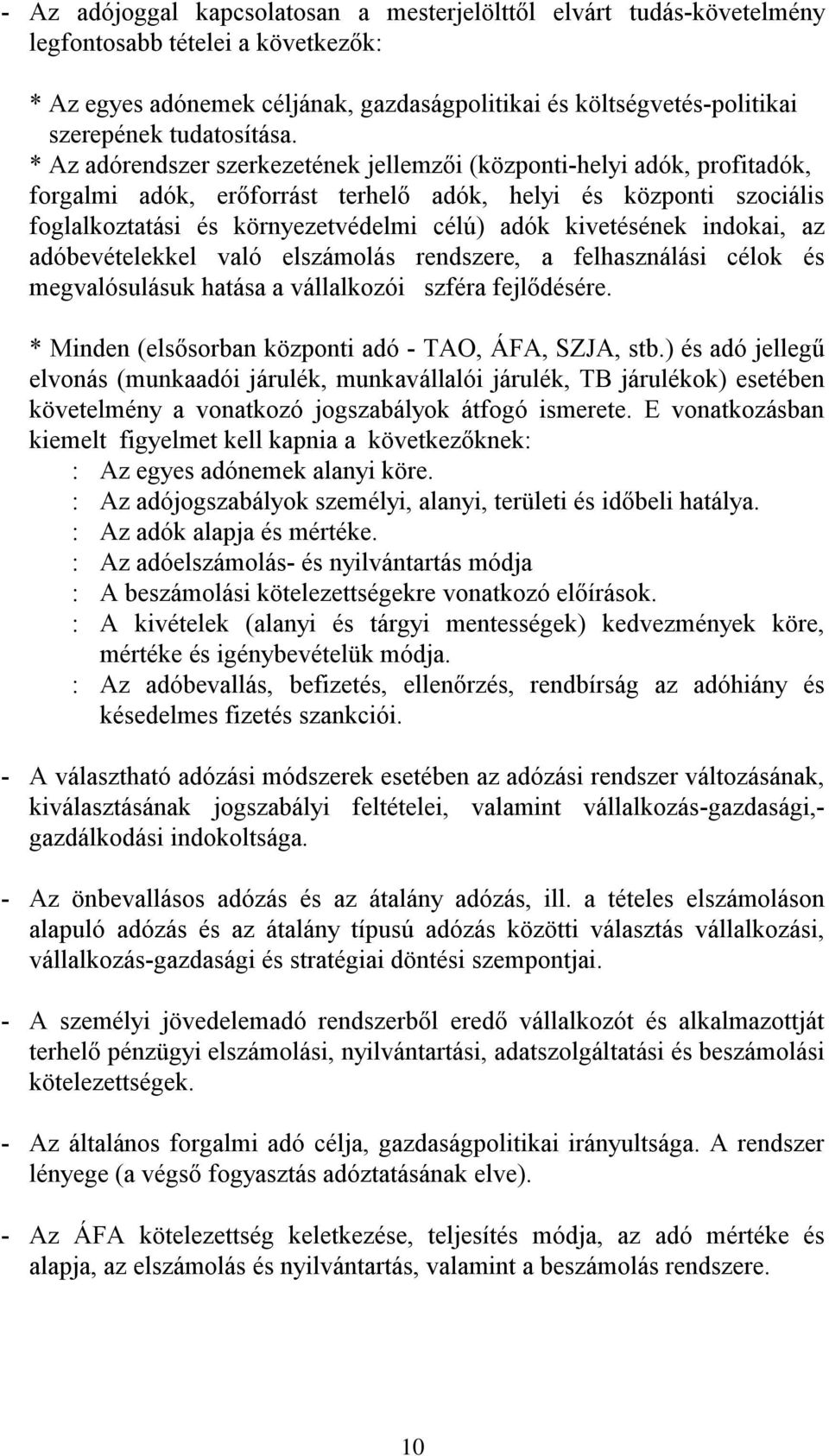 * Az adórendszer szerkezetének jellemzői (központi-helyi adók, profitadók, forgalmi adók, erőforrást terhelő adók, helyi és központi szociális foglalkoztatási és környezetvédelmi célú) adók