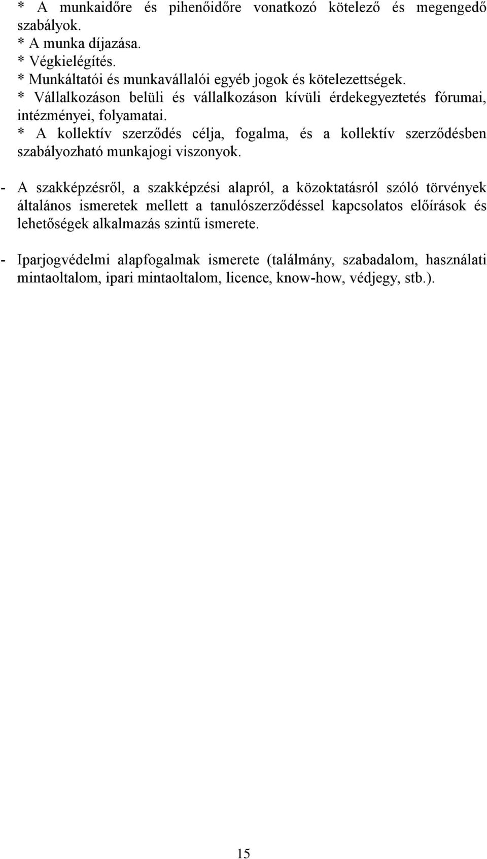 * A kollektív szerződés célja, fogalma, és a kollektív szerződésben szabályozható munkajogi viszonyok.