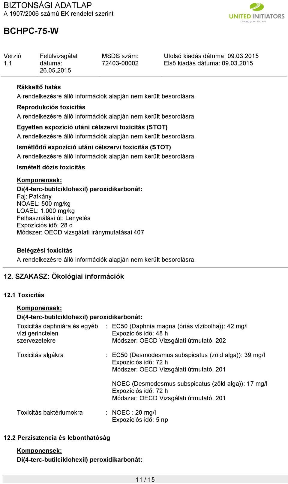 1 Toxicitás Toxicitás daphniára és egyéb vízi gerinctelen szervezetekre : EC50 (Daphnia magna (óriás vízibolha)): 42 mg/l Expozíciós idő: 48 h Módszer: OECD Vizsgálati útmutató, 202 Toxicitás algákra