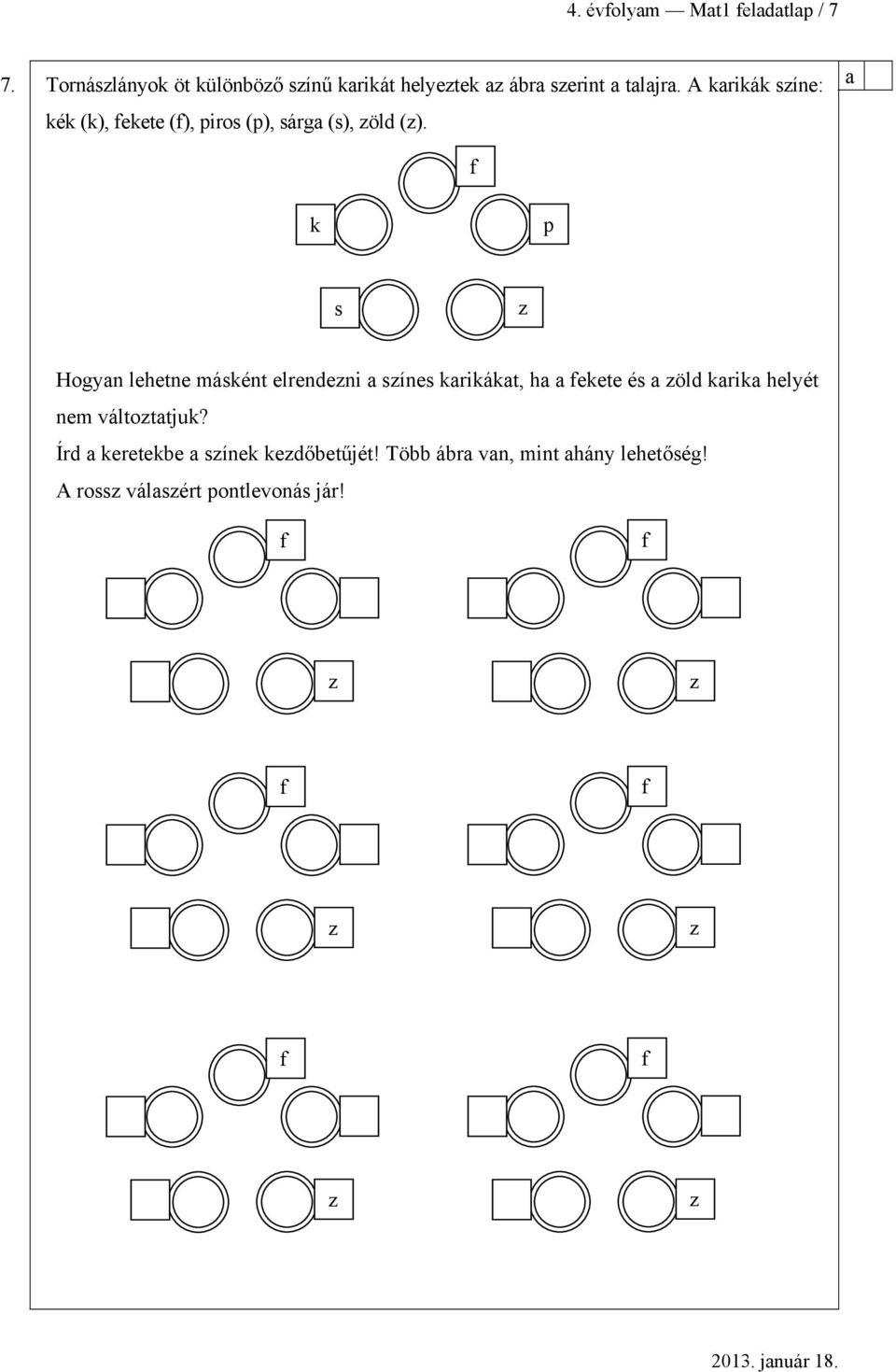 A krikák síne: kék (k), ekete (), piros (p), sárg (s), öld ().