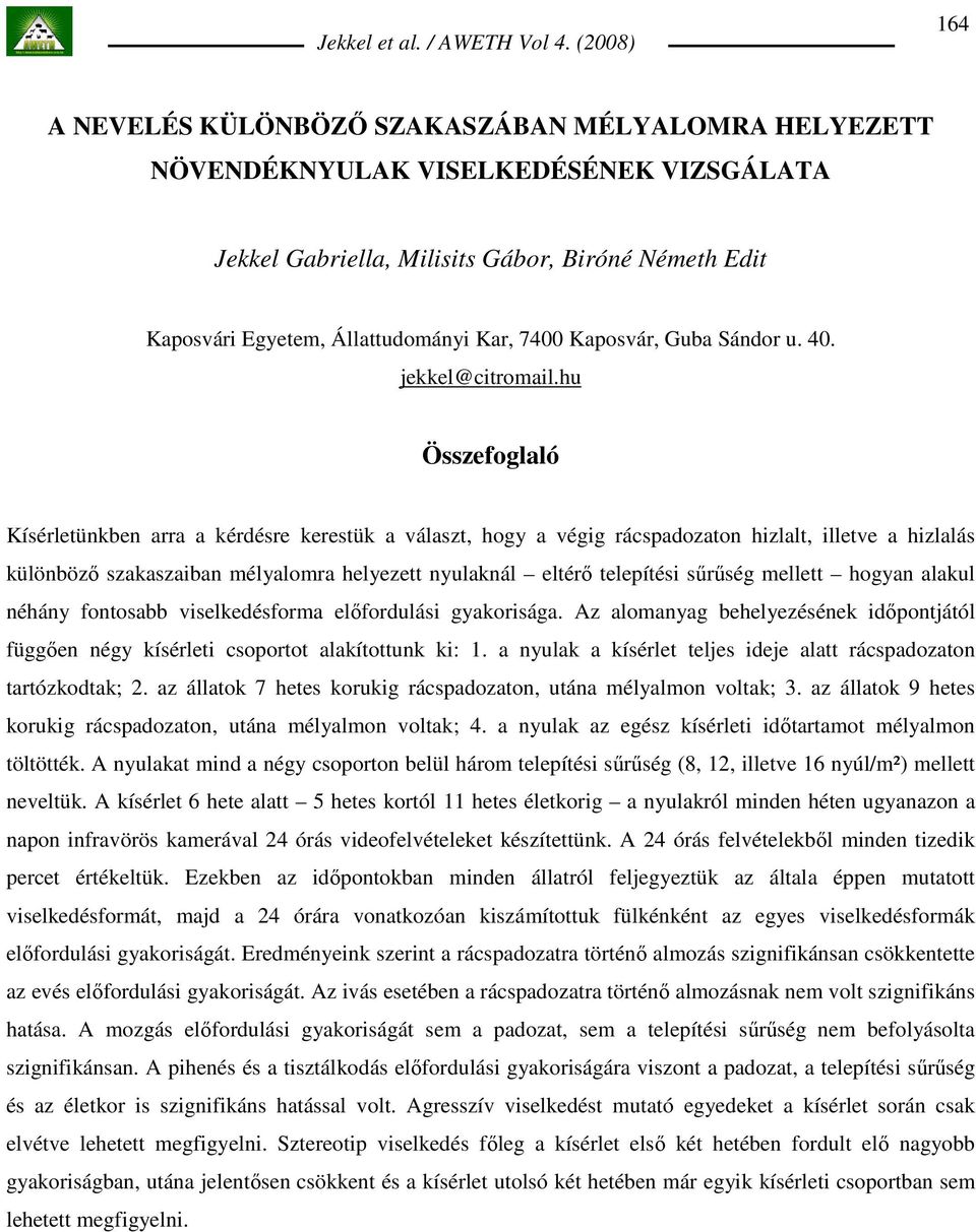 hu Összefoglaló Kísérletünkben arra a kérdésre kerestük a választ, hogy a végig rácspadozaton hizlalt, illetve a hizlalás különbözı szakaszaiban mélyalomra helyezett nyulaknál eltérı telepítési