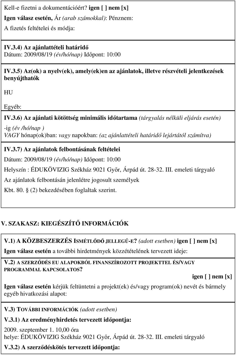 5) Az(ok) a nyelv(ek), amely(ek)en az ajánlatok, illetve részvételi jelentkezések benyújthatók HU Egyéb: IV.3.