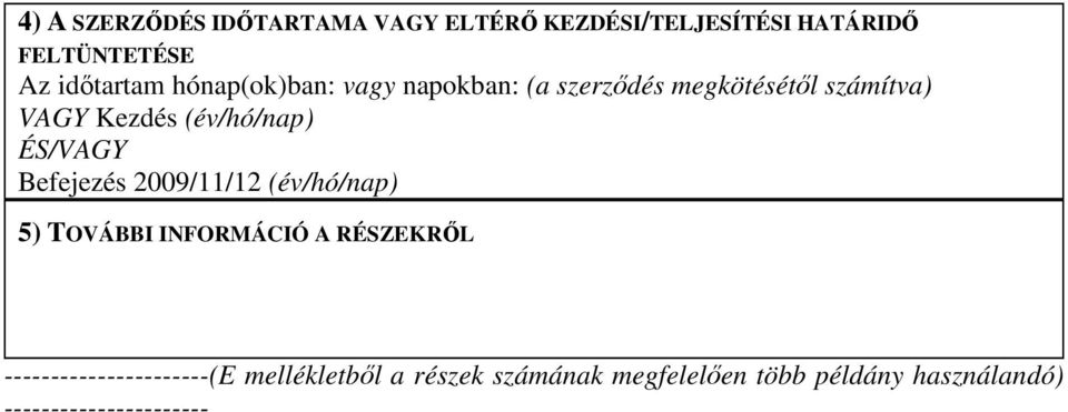 ÉS/VAGY Befejezés 2009/11/12 (év/hó/nap) 5) TOVÁBBI INFORMÁCIÓ A RÉSZEKRİL