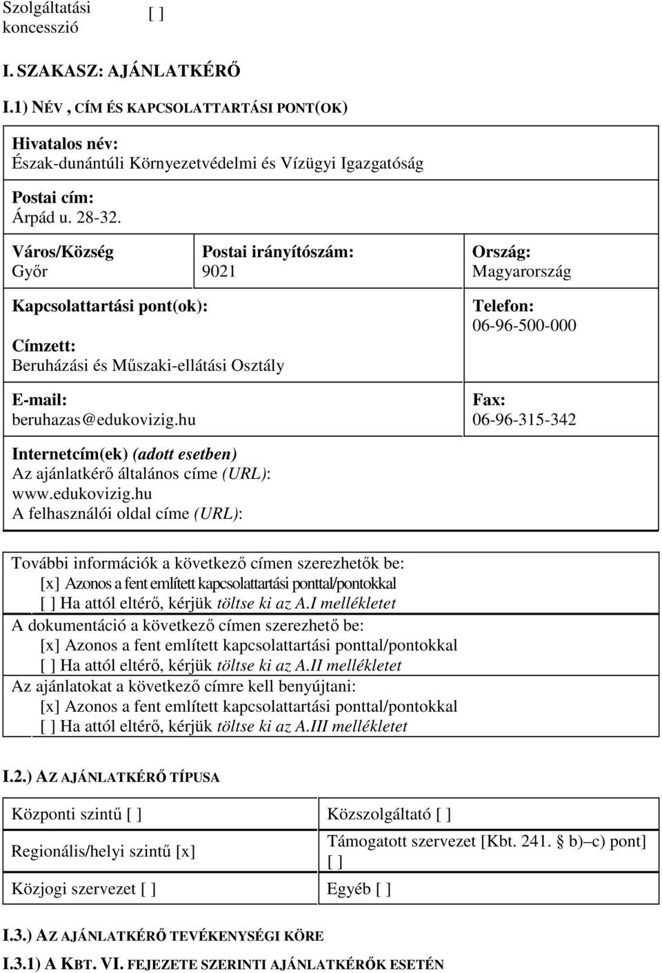 hu Telefon: 06-96-500-000 Fax: 06-96-315-342 Internetcím(ek) (adott esetben) Az ajánlatkérı általános címe (URL): www.edukovizig.